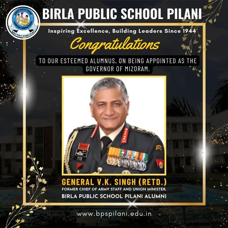 बिरला पब्लिक स्कूल, पिलानी ने अपने पूर्व छात्र जनरल बीके सिंह को मिजोरम के राज्यपाल बनने पर दी बधाई । 